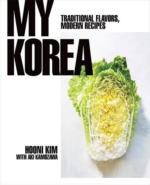My Korea - Traditional Flavors, Modern Recipes Traditional Flavors, Modern Recipes