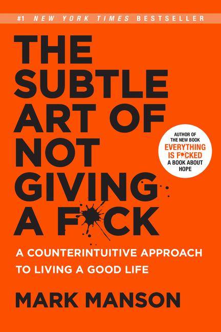 The Subtle Art of Not Giving a F*ck Counterintuitive Approach to Living a Good Life