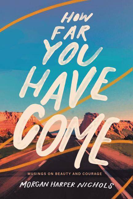 How Far You Have Come Musings on Beauty and Courage