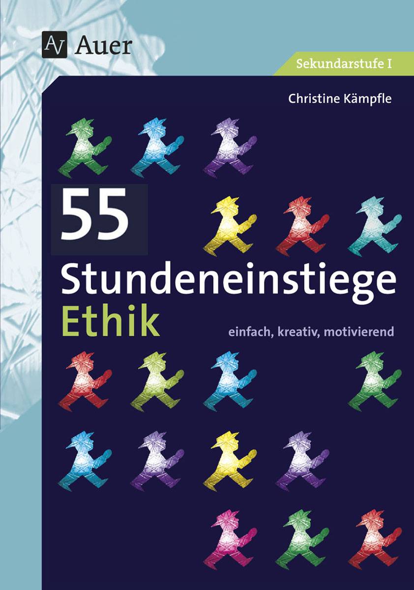 55 Stundeneinstiege Ethik einfach, kreativ, motivierend (5. bis 10. Klasse)