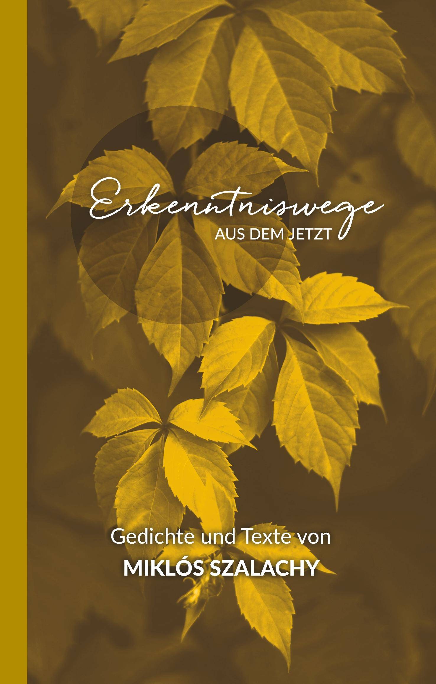 Erkenntniswege aus dem Jetzt Gedichte und Texte von Miklós Szalachy