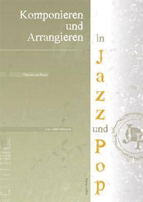 Komponieren und Arrangieren in Jazz und Pop Theorie und Praxis