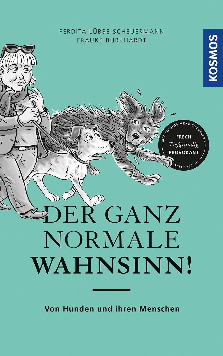 Der ganz normale Wahnsinn! Von Hunden und ihren Menschen
