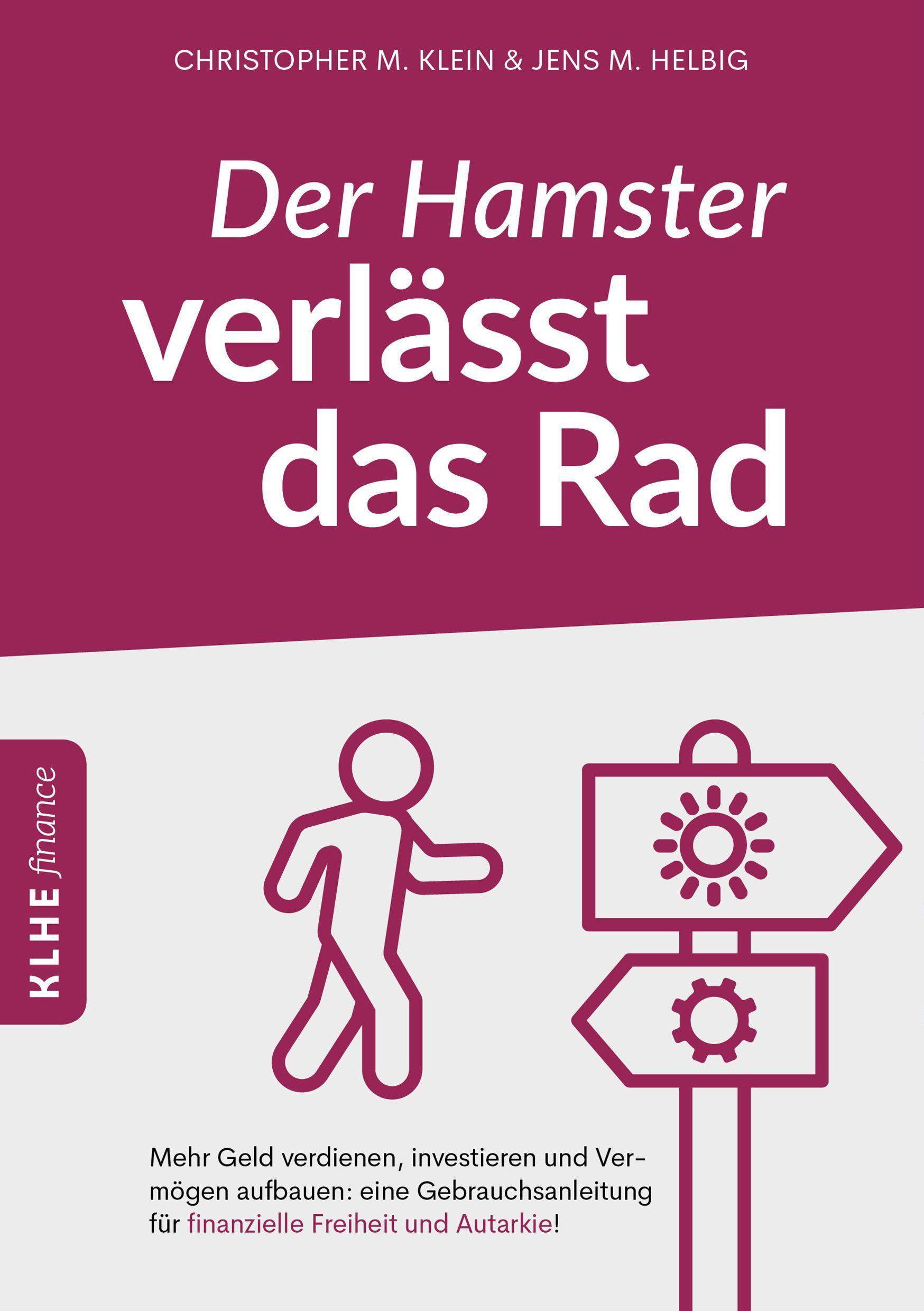 Der Hamster verlässt das Rad Mehr Geld verdienen, investieren und Vermögen aufbauen: eine Gebrauchsanleitung für finanzielle Freiheit und Autarkie!