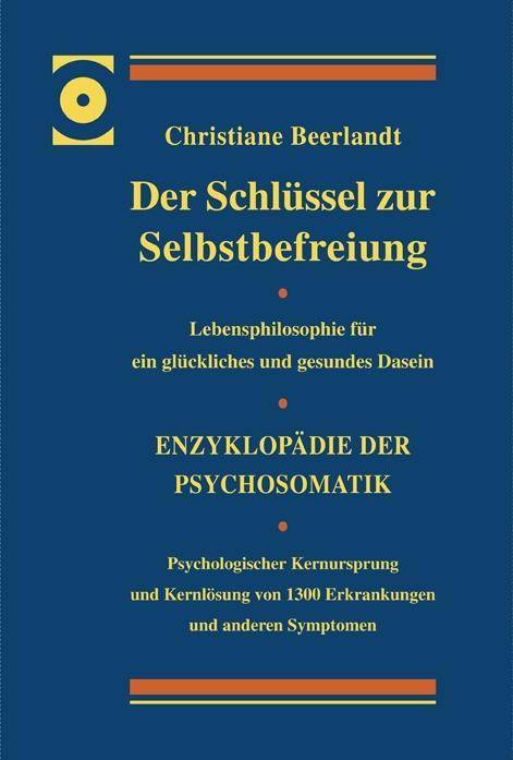 Der Schlüssel zur Selbstbefreiung, Luxusausgabe Enzyklopädie der Psychosomatik - Psychologischer Kernursprung und Kernlösung von 1300 Erkrankungen