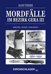 Mordfälle im Bezirk Gera III Berichte Bilder Dokumente