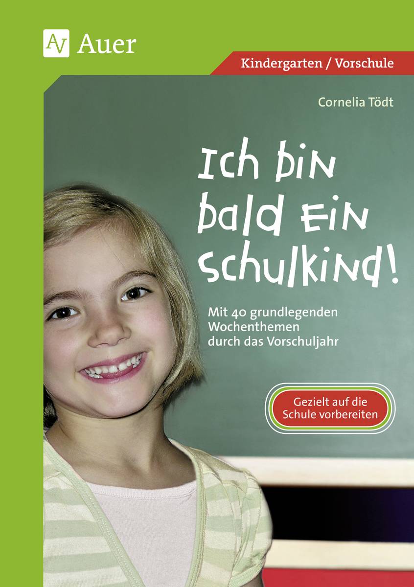 Ich bin bald ein Schulkind! Mit 40 grundlegenden Wochenthemen durch das Vorschuljahr (1. Klasse/Vorschule)