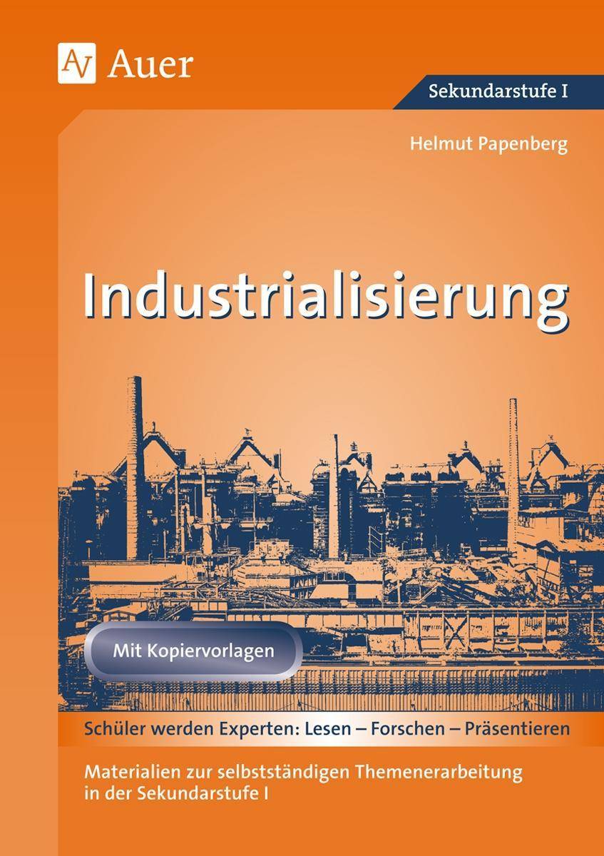 Industrialisierung Materialien zur selbstständigen Themenerarbeitung in der Sekundarstufe I, Mit Kopiervorlagen (7. bis 10. Klasse)