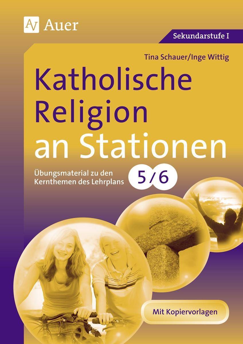 Katholische Religion an Stationen 5-6 Übungsmaterial zu den Kernthemen des Lehrplans, Klasse 5/6