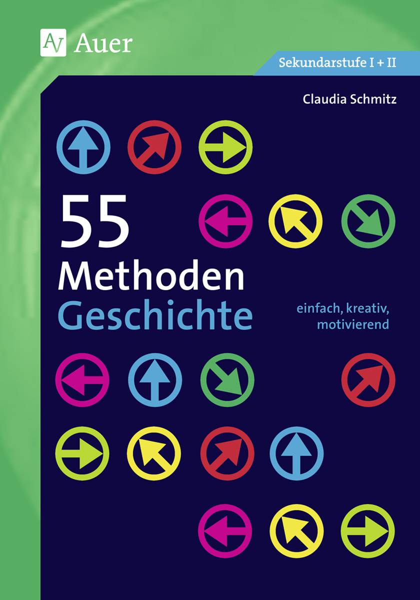 55 Methoden Geschichte einfach, kreativ, motivierend (5. bis 13. Klasse)