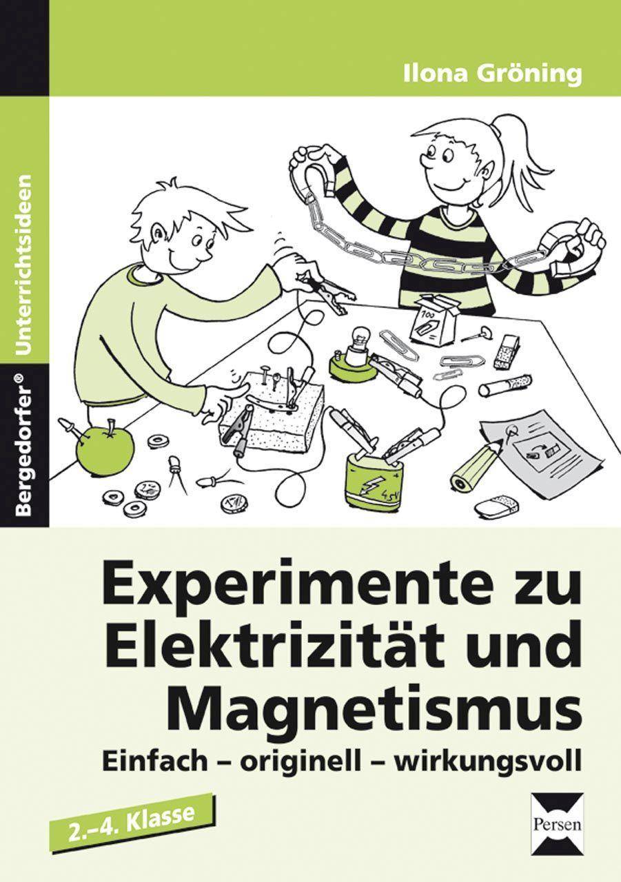 Experimente zu Elektrizität und Magnetismus Einfach - originell - wirkungsvoll (2. bis 4. Klasse)