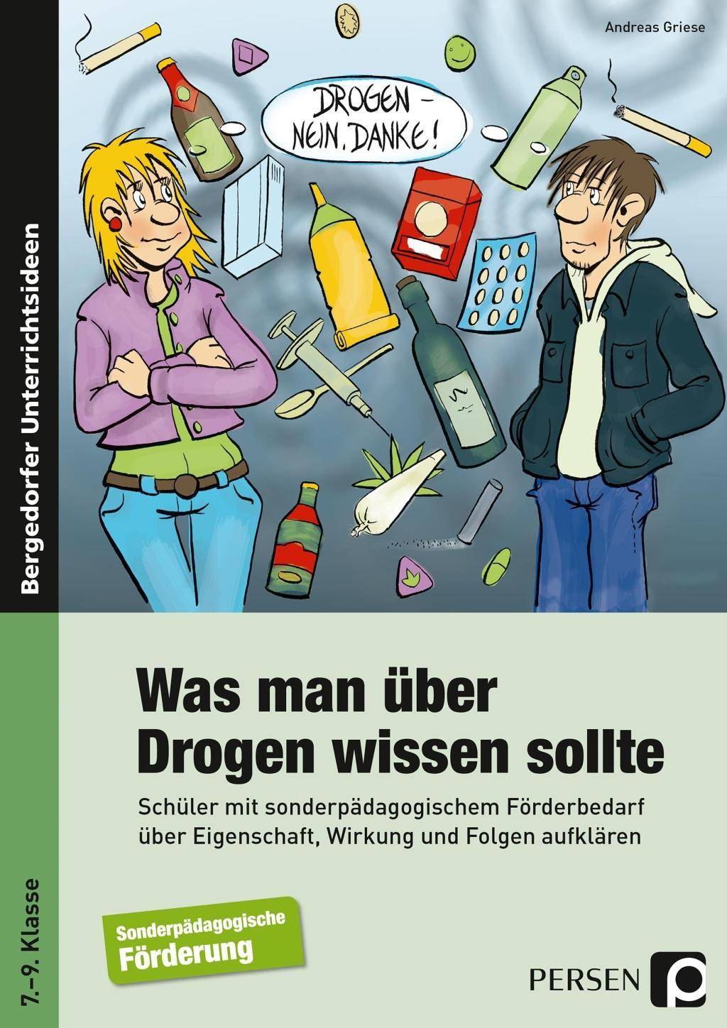 Was man über Drogen wissen sollte Schüler mit sonderp. Förderbedarf über Eigenschaft, Wirkung und Folgen aufklären (7. bis 9. Klasse)