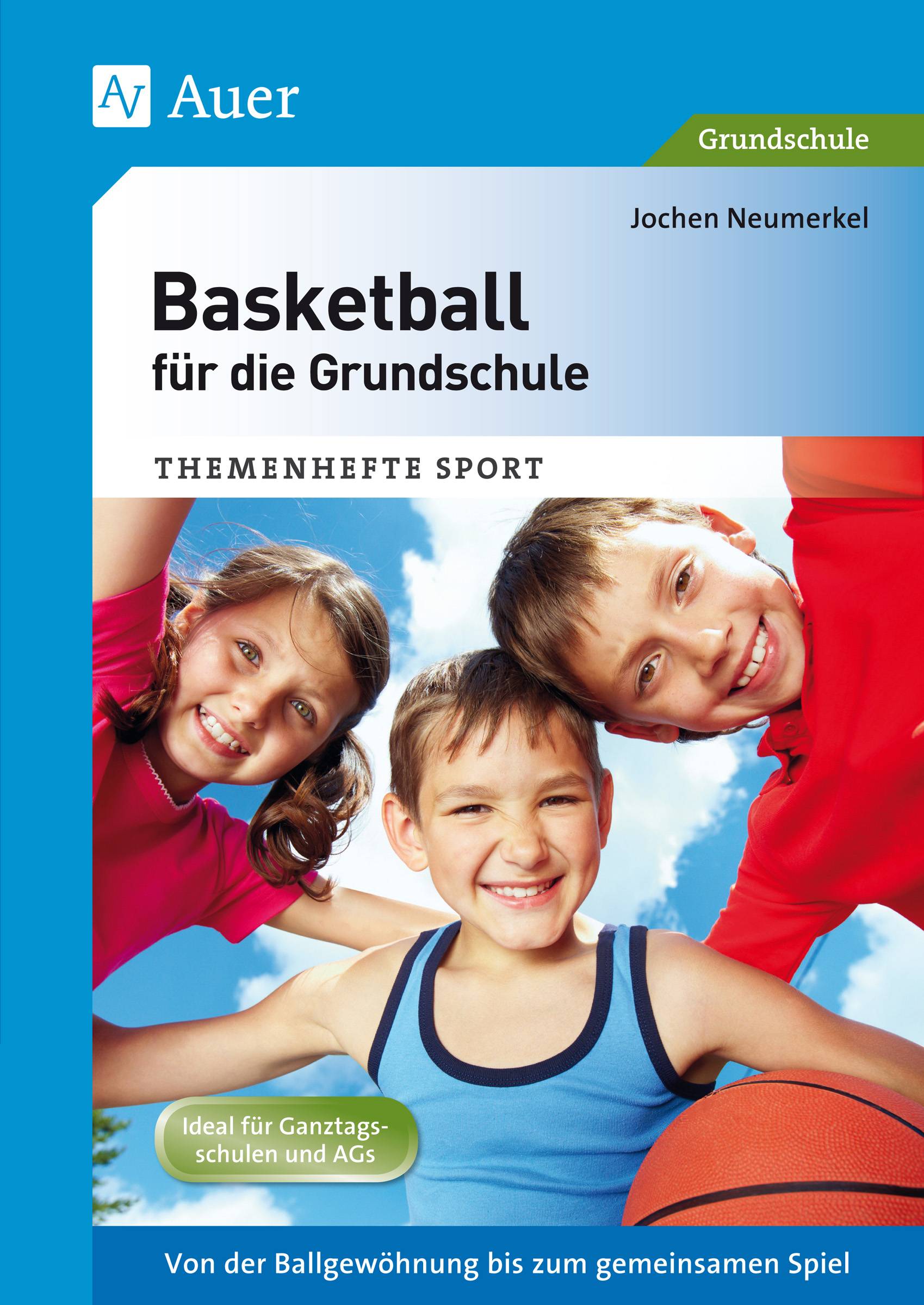 Basketball für die Grundschule Von der Ballgewöhnung bis zum gemeinsamen Spiel (1. bis 4. Klasse)