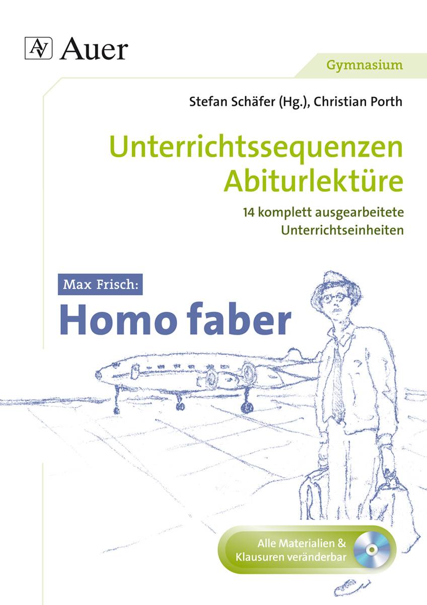 Max Frisch Homo Faber Unterrichtssequenzen Abiturlektüre in 14 komplett ausgearbeiteten Unterrichtseinheiten (11. bis 13. Klasse)