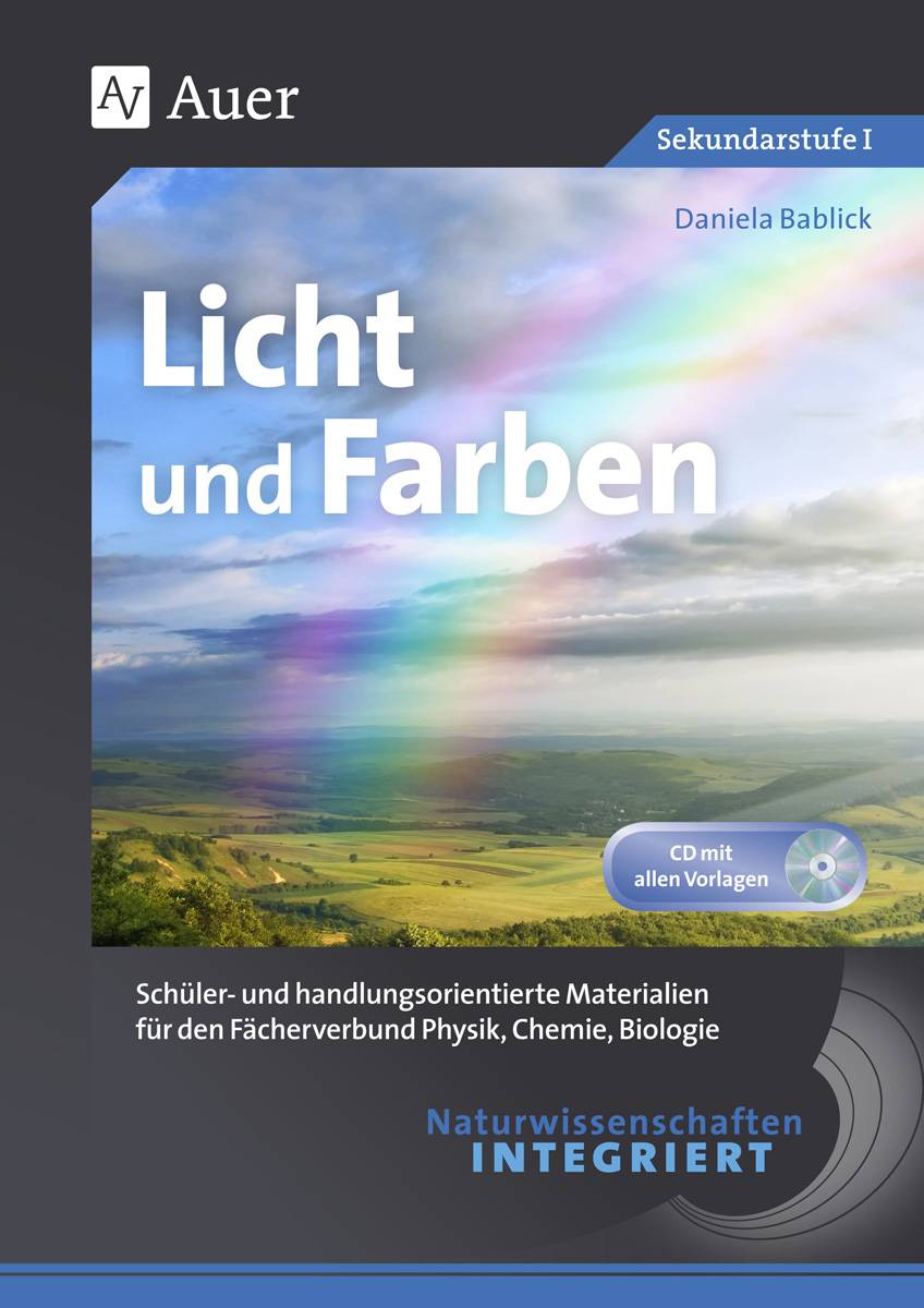 Naturwissenschaften integriert Licht und Farben Schüler- und handlungsorientierte Materialien für den Fächerverbund Physik, Chemie, Biologie (5. bi
