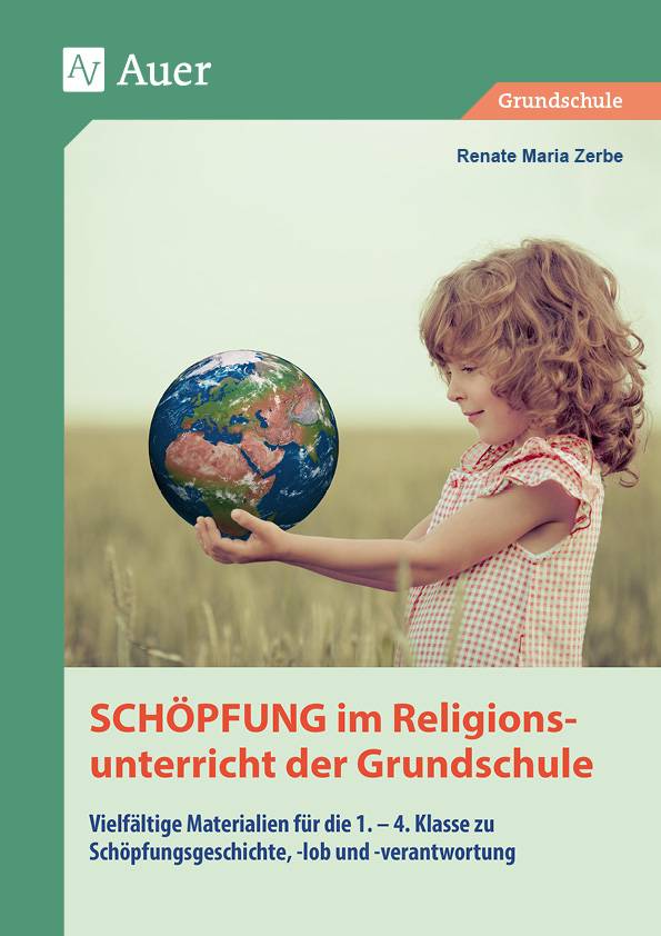 Schöpfung im Religionsunterricht der Grundschule Vielfältige Materialien für die 1.-4. Klasse zu Schöpfungsgeschichte, -lob und -verantwortung