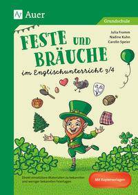 Feste und Bräuche im Englischunterricht 3/4 Direkt einsetzbare Materialien zu bekannten und weniger bekannten Feiertagen (3. und 4. Klasse)
