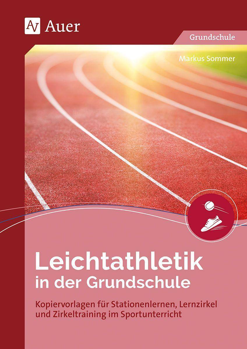Leichtathletik in der Grundschule Kopiervorlagen für Stationenlernen, Lernzirkel und Zirkeltraining im Sportunterricht (1. bis 4. Klasse)