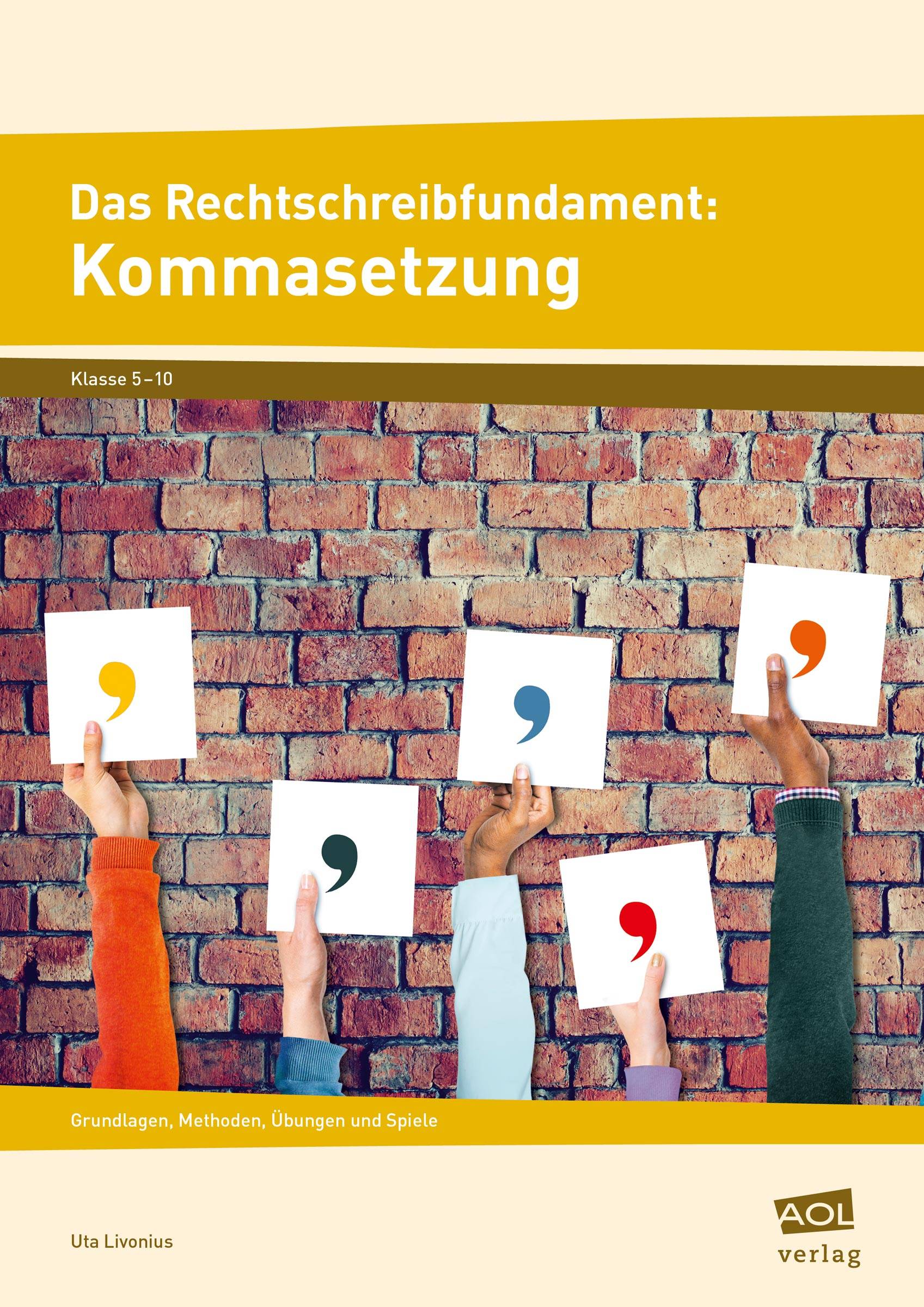Das Rechtschreibfundament: Kommasetzung Grundlagen, Methoden, Übungen und Spiele (5. bis 10. Klasse)