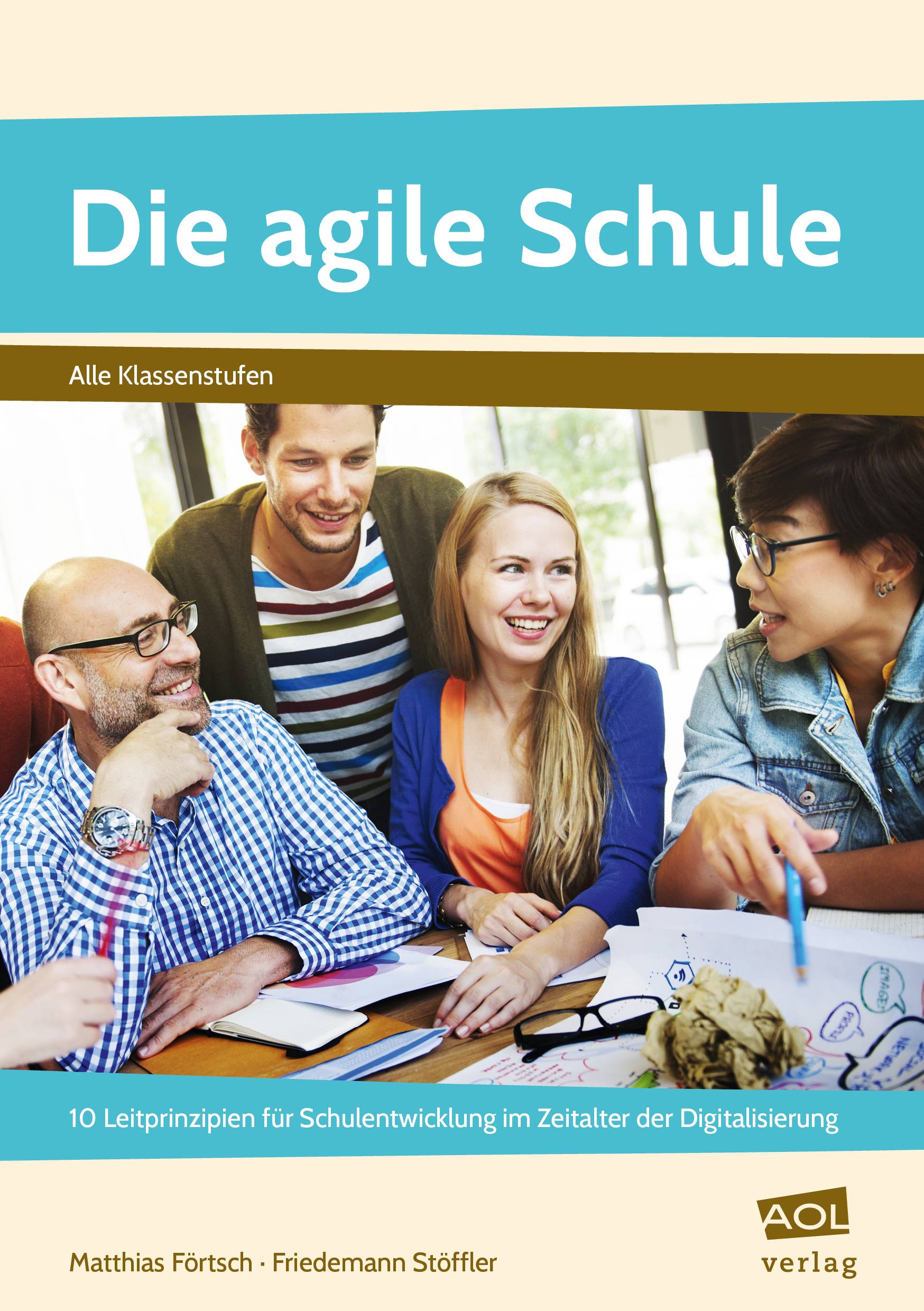 Die agile Schule 10 Leitprinzipien für Schulentwicklung im Zeitalter der Digitalisierung (Alle Klassenstufen)
