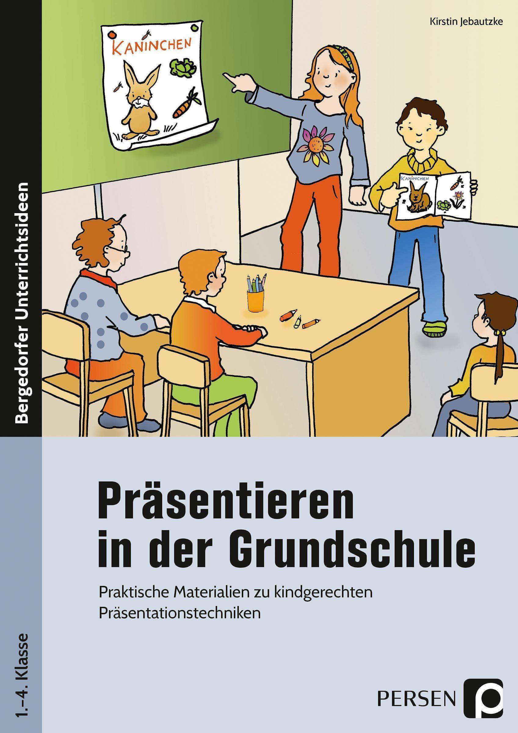 Präsentieren in der Grundschule Praktische Materialien zu kindgerechten Präsentationstechniken (1. bis 4. Klasse)
