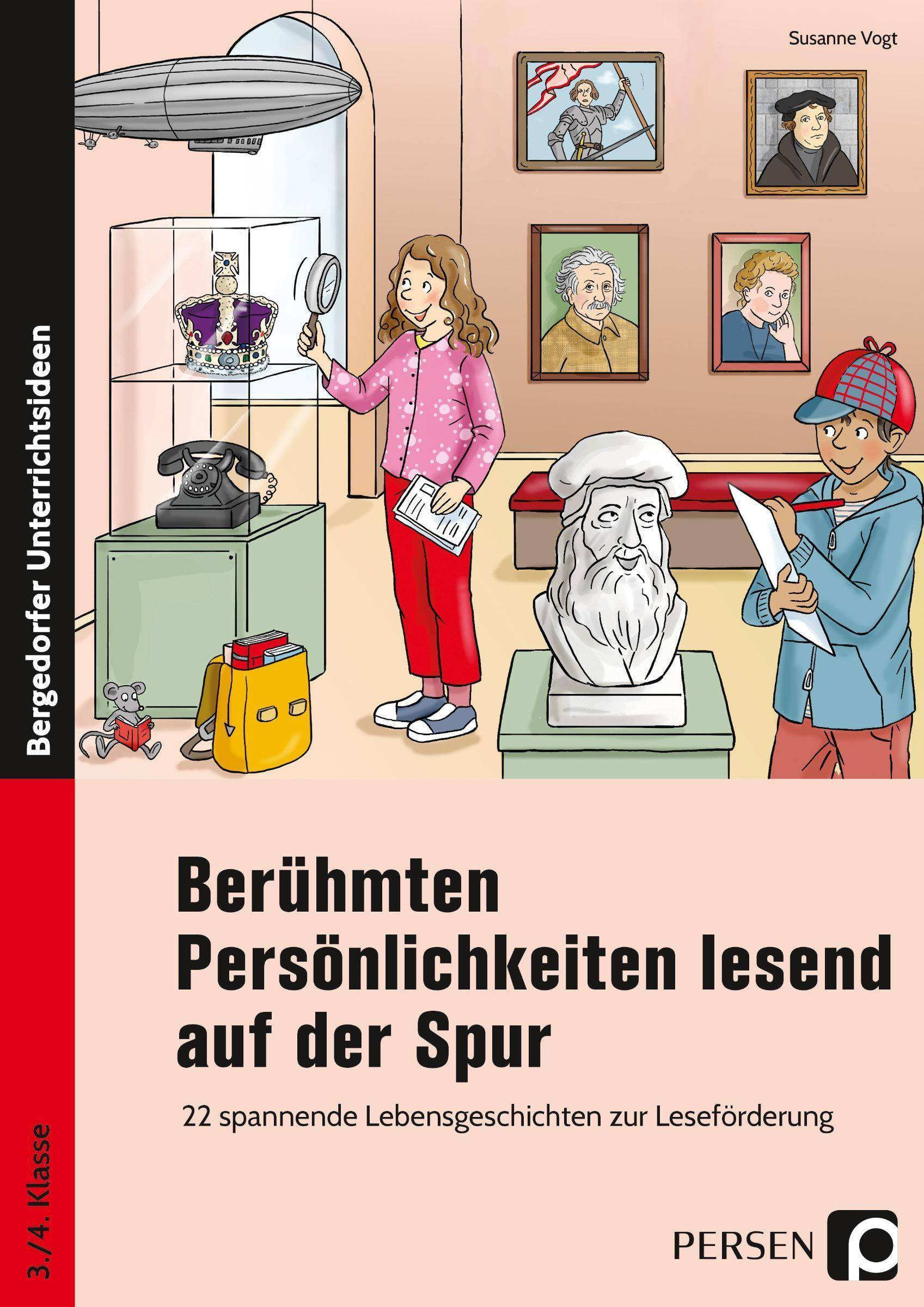 Berühmten Persönlichkeiten lesend auf der Spur 22 spannende Lebensgeschichten zur Leseförderung (3. und 4. Klasse)
