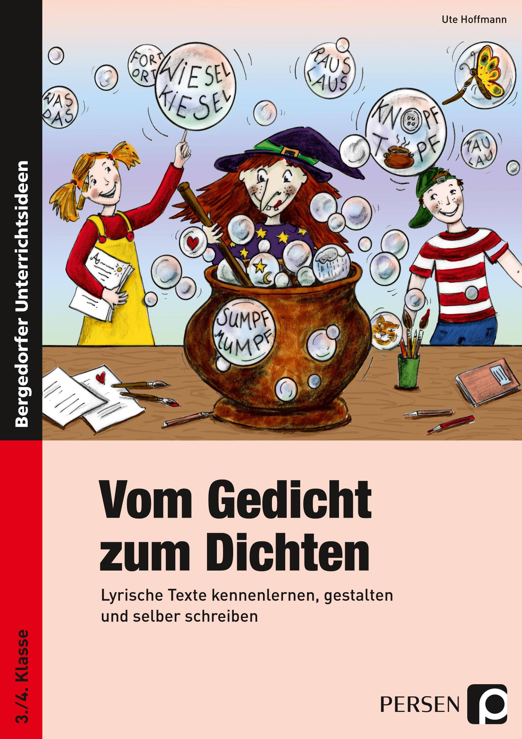 Vom Gedicht zum Dichten Lyrische Texte kennenlernen, gestalten und selber schreiben (3. und 4. Klasse)