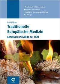 Traditionelle Europäische Medizin Lehrbuch und Atlas zur TEM. Traditionelle Heillehren nutzen. Elemente und Humores. Qualitäten, Kochungen und Spiri