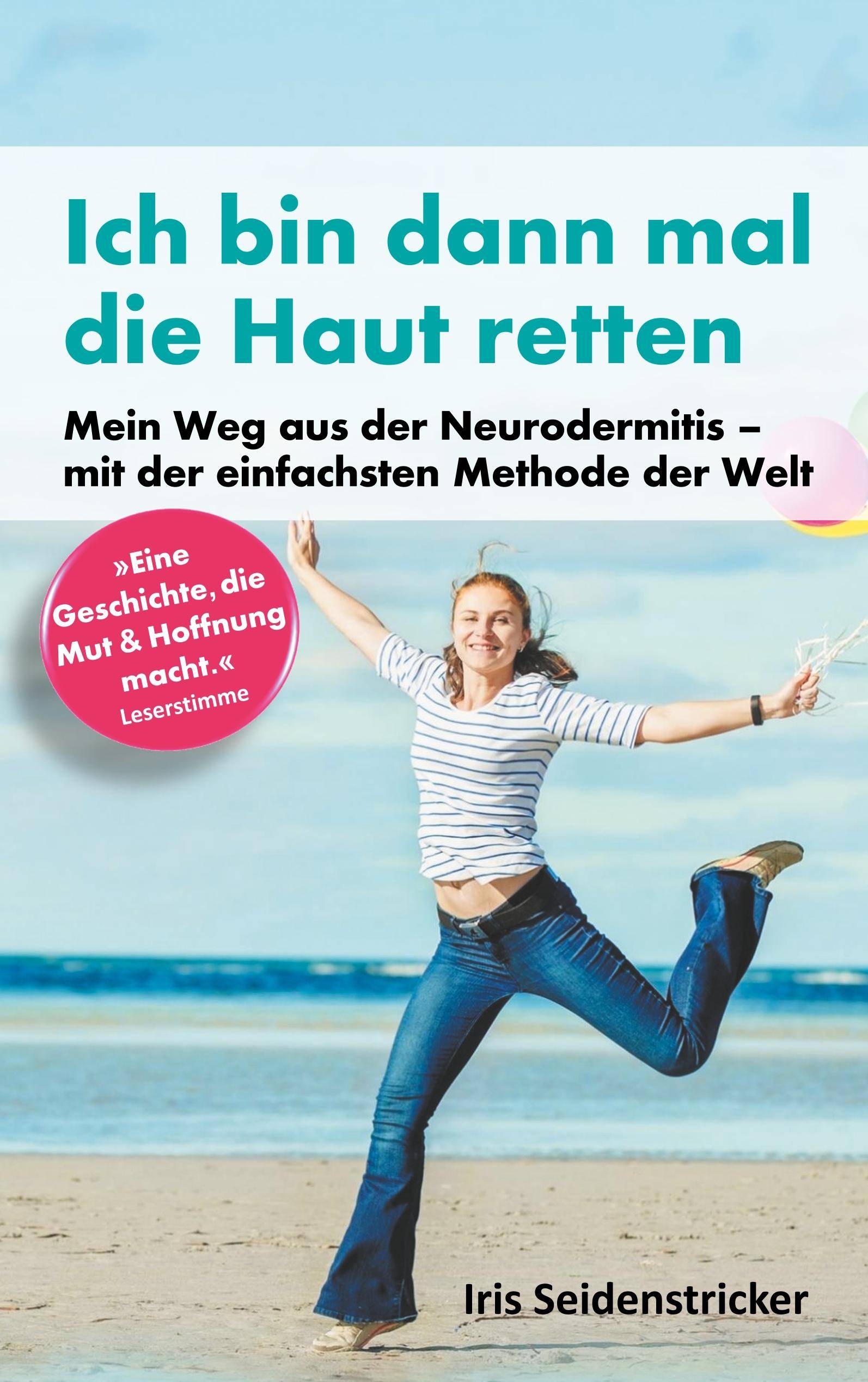 Ich bin dann mal die Haut retten Mein Weg aus der Neurodermitis - mit der einfachsten Methode der Welt