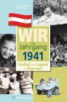Wir vom Jahrgang 1941 - Kindheit und Jugend in Österreich Kindheit und Jugend in Österreich