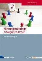 Führungstrainings erfolgreich leiten Der Seminarfahrplan. Mit ausführlichen Sprechtexten, Traineranleitungen und Vorschläge zu Arbeitsmaterialien