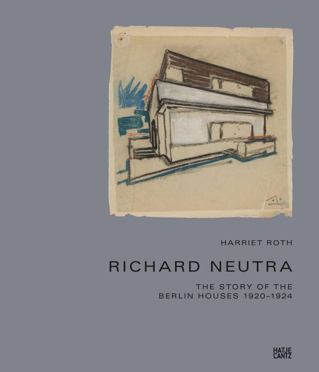 Richard Neutra The Story of the Berlin Houses 1920-1924