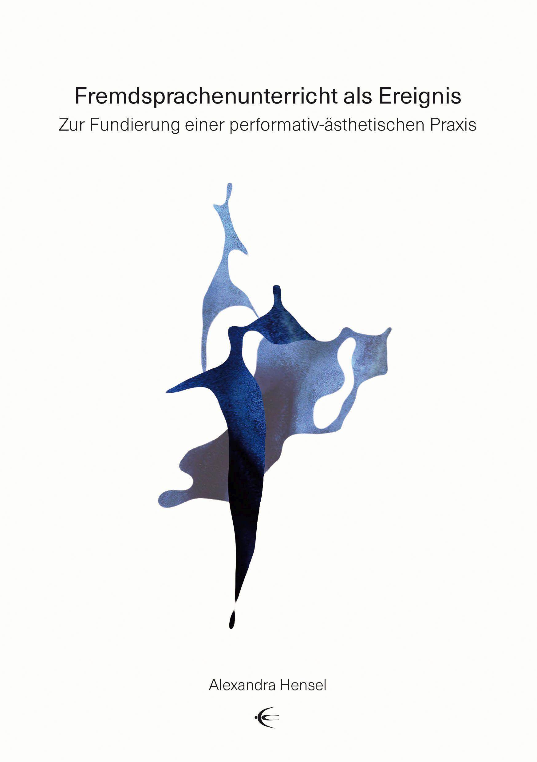 Fremdsprachenunterricht als Ereignis Zur Fundierung einer performativ-ästhetischen Praxis