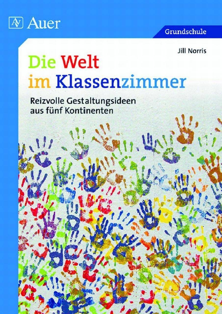 Die Welt im Klassenzimmer Reizvolle Gestaltungsideen aus fünf Kontinenten
