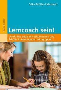 Lerncoach sein! Lehrkräfte begleiten Schülerinnen und Schüler in heterogenen Lerngruppen