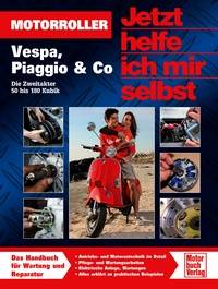 Motorroller - Vespa, Piaggio & Co Die Zweitakter 50 bis 180 Kubik. Das Handbuch für Wartung und Reparatur