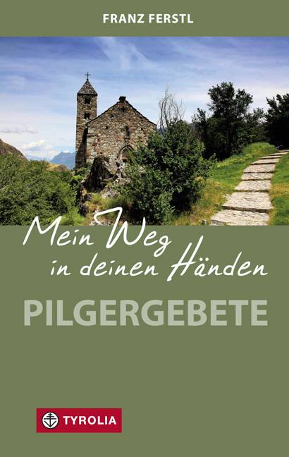 Mein Weg in deinen Händen Pilgergebete