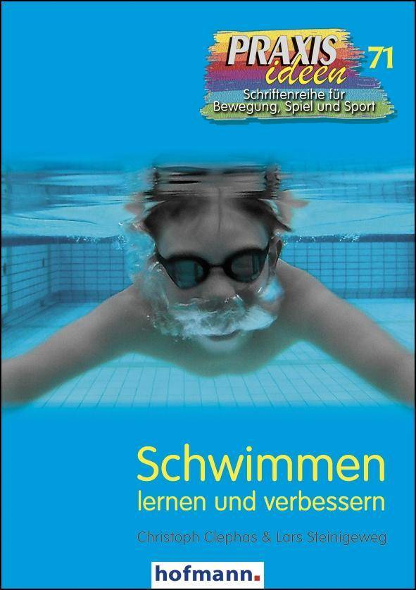 Schwimmen lernen und verbessern Praxisideen - Schriftenreihe für Bewegung, Spiel und Sport 71