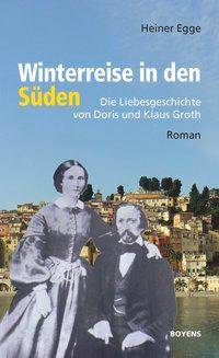 Winterreise in den Süden Die Liebesgeschichte von Doris und Klaus Groth. Roman