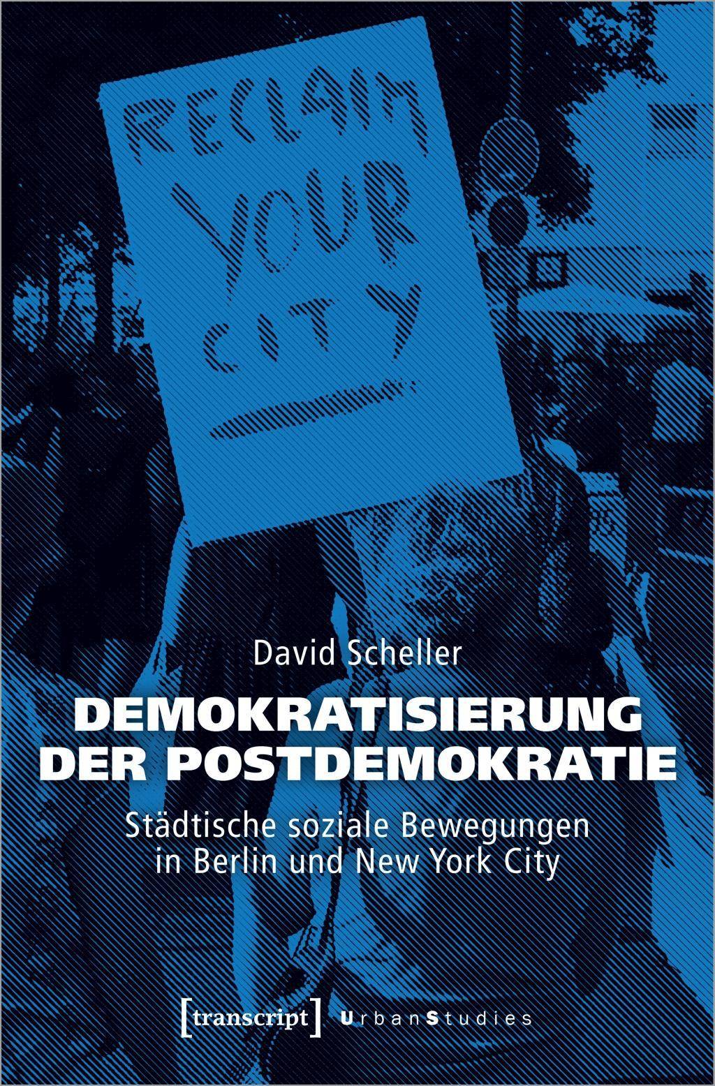 Demokratisierung der Postdemokratie Städtische soziale Bewegungen in Berlin und New York City