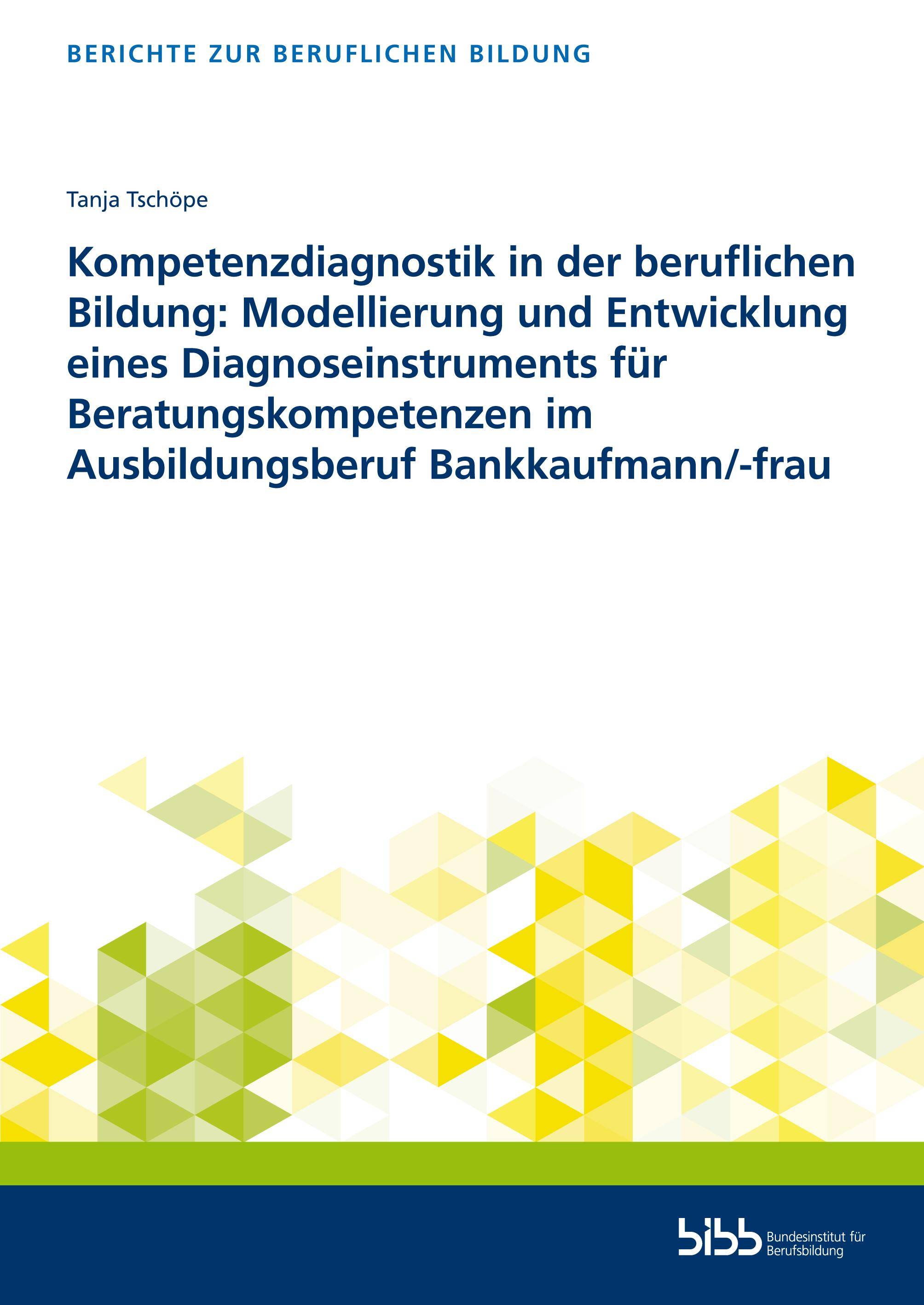 Kompetenzdiagnostik in der beruflichen Bildung Modellierung und Entwicklung eines Diagnoseinstruments für Beratungskompetenzen im Ausbildungsberuf Ba
