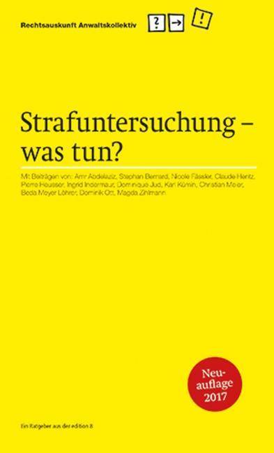 Strafuntersuchung - was tun? (f. d. Schweiz) Ein Ratgeber. Hrsg.: Rechtsauskunftstelle Anwaltskollektiv