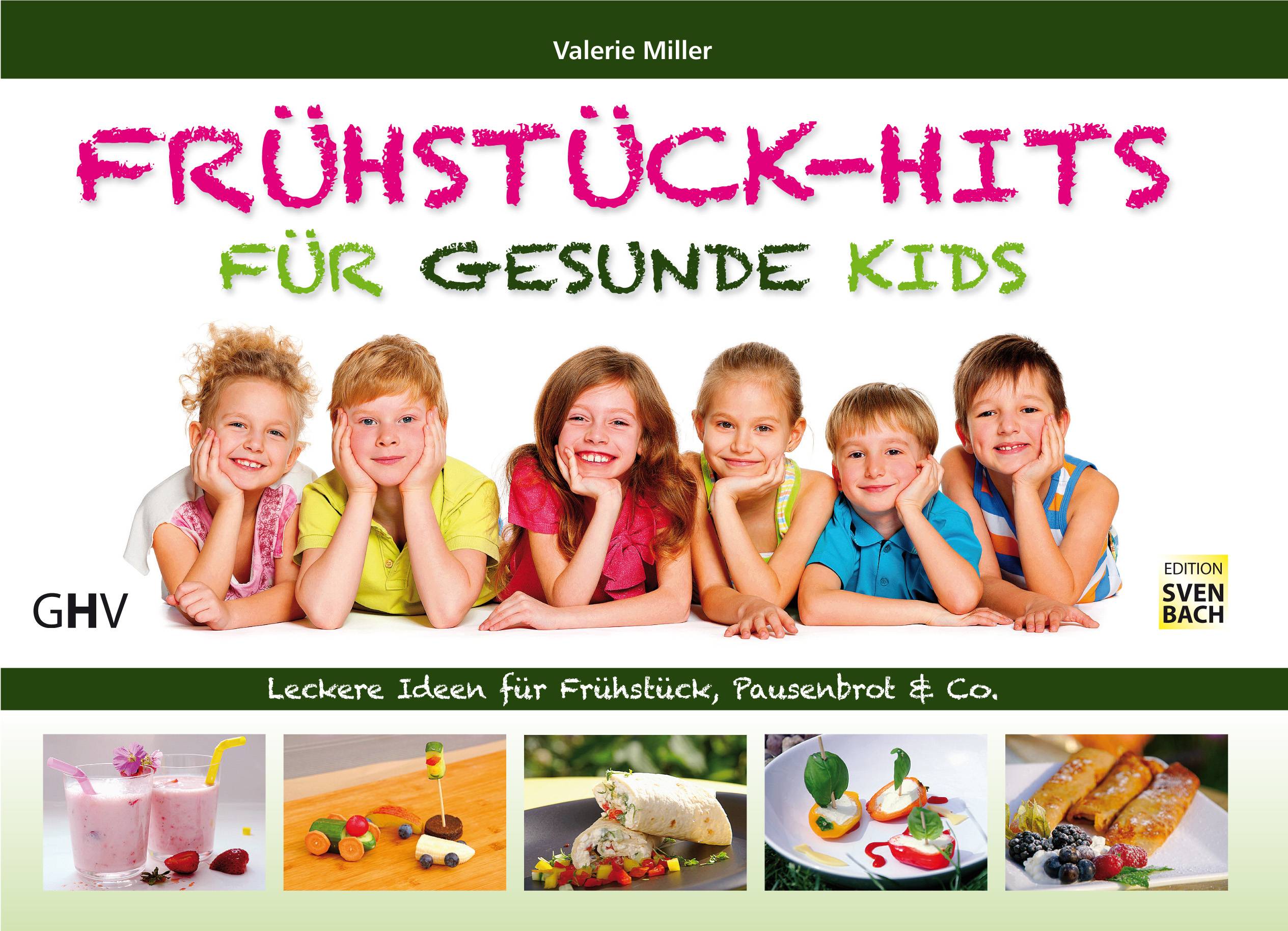 Frühstück-Hits für gesunde Kids Leckere Ideen für Frühstück, Pausenbrot & Co.