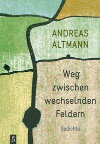 Weg zwischen wechselnden Feldern Gedichte