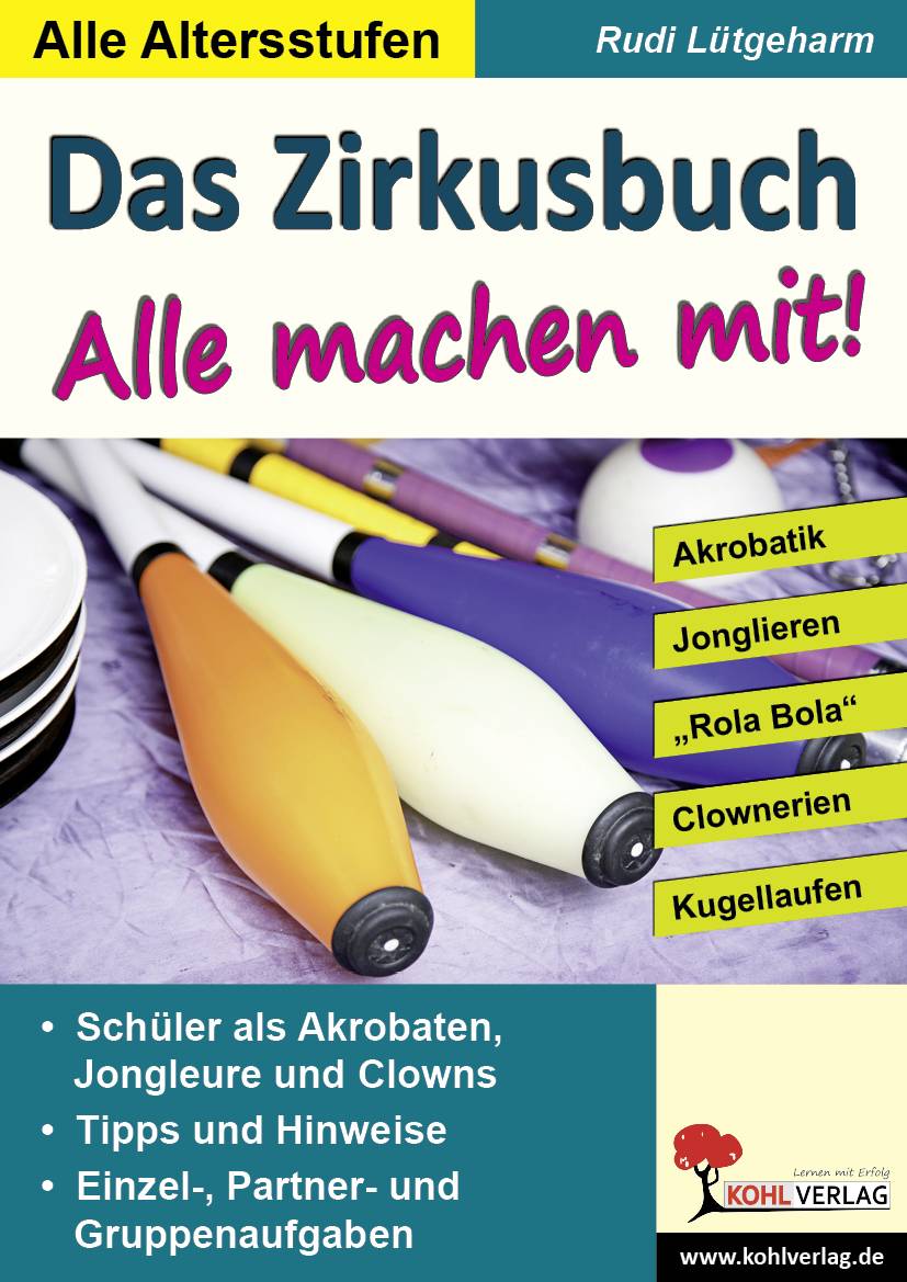 Das Zirkusbuch - Alle machen mit! Akrobatik - Jonglieren - 'Rola Bola' - Clownerie. Schüler als Akrobaten, Jongleure und Clowns. Tipps und