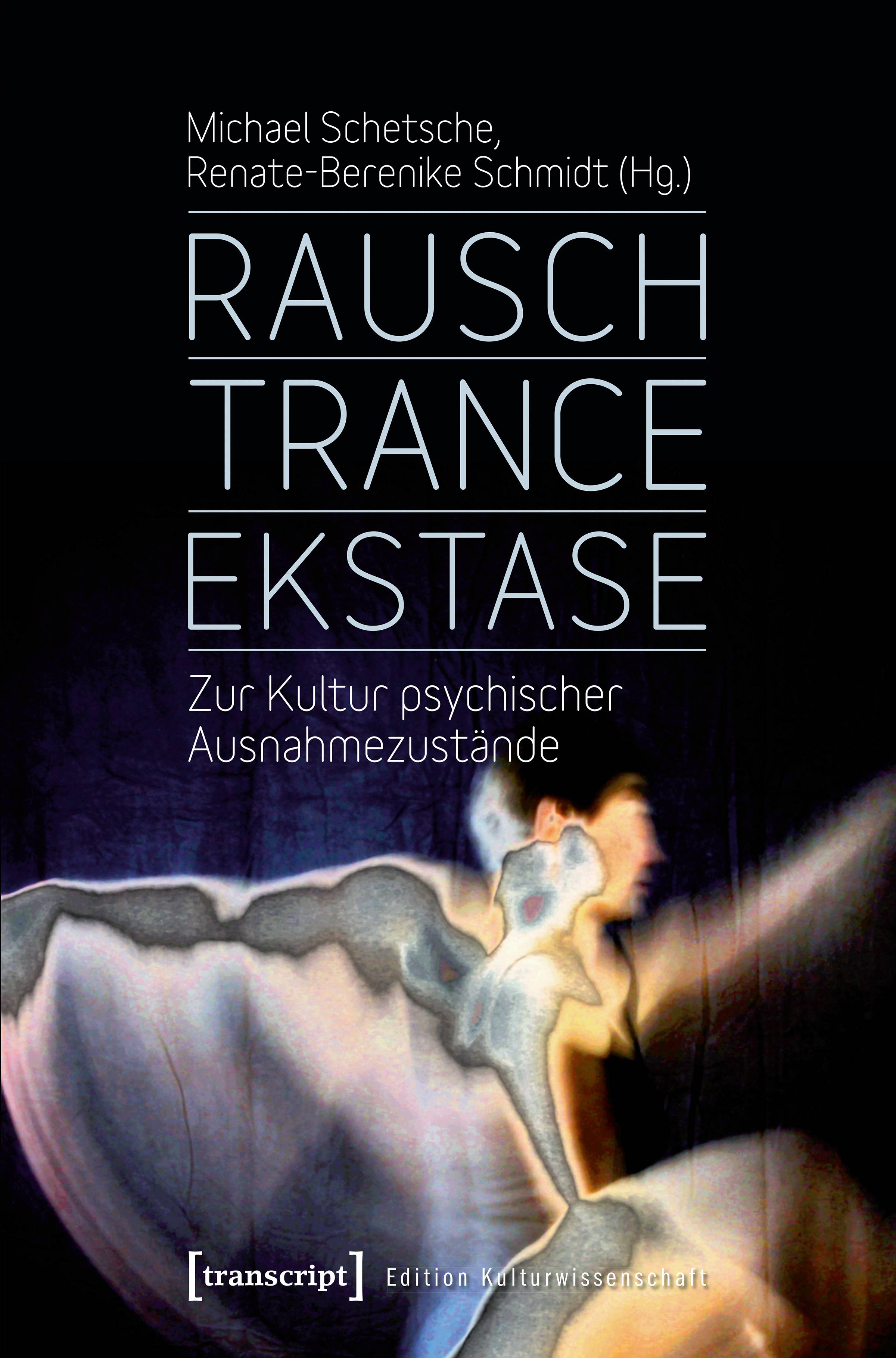Rausch - Trance - Ekstase Zur Kultur psychischer Ausnahmezustände