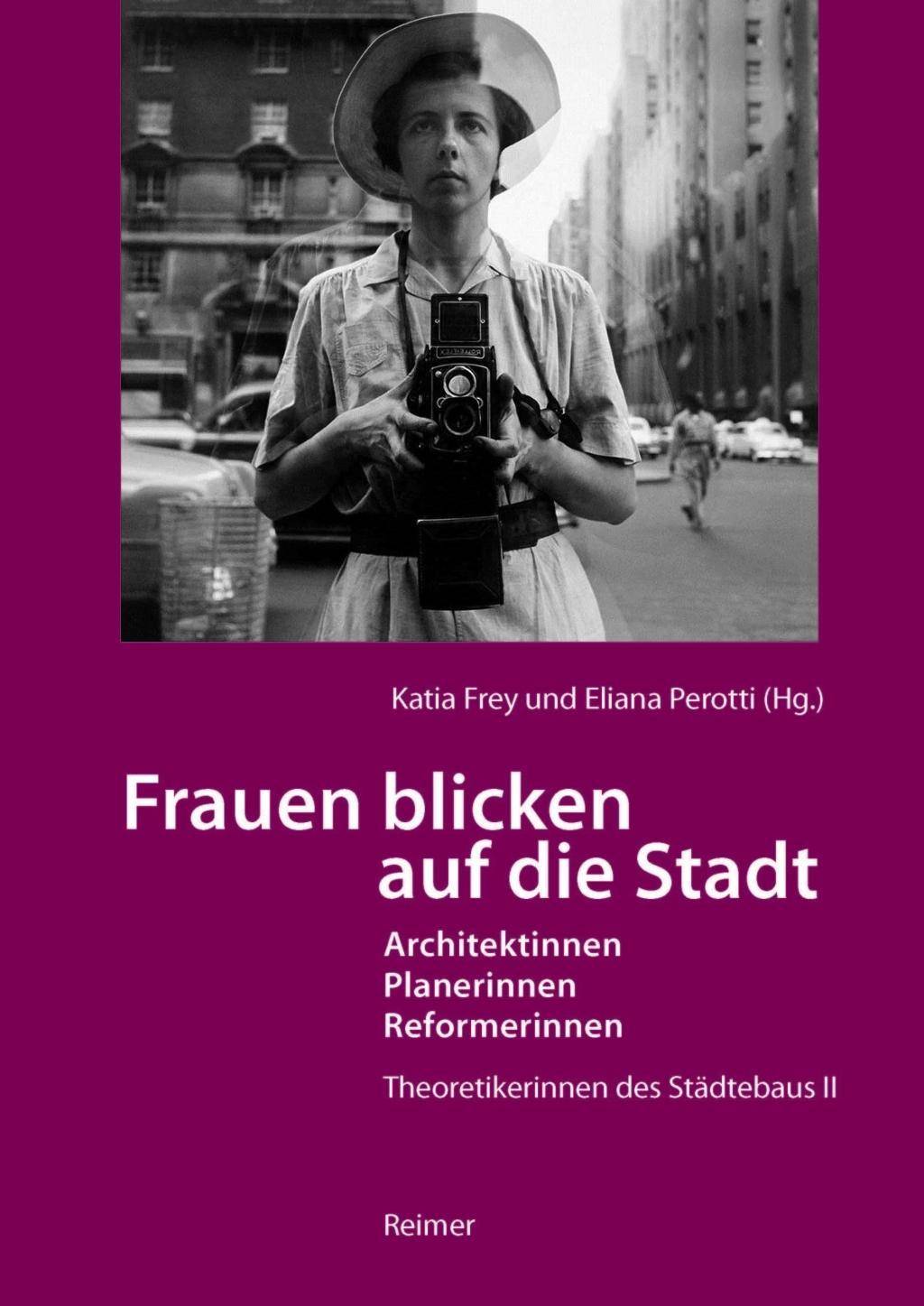 Frauen blicken auf die Stadt - Architektinnen, Planerinnen, Reformerinnen Theoretikerinnen des Städtebaus II