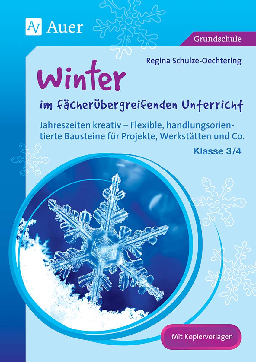 Winter im fächerübergreifenden Unterricht 3/4 Jahreszeiten kreativ - Flexible, handlungsorientie rte Bausteine für Projekte, Werkstätten und Co. (