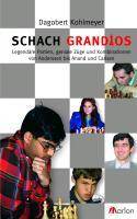 Schach grandios Legendäre Partien, geniale Züge und Kombinationen von Anderssen bis Anand und Carlsen