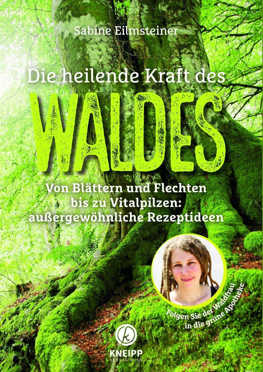 Die heilende Kraft des Waldes Von Blättern und Flechten bis zu Vitalpilzen: außergewöhnliche Rezeptideen. Folgen Sie der Waldfrau in die grüne Apo